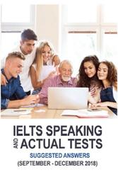 IELTS Speaking and Actual Tests, Suggested Answers, September-December, 2018