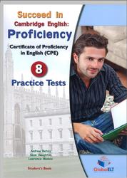 Succeed in Cambridge English, Proficiency, 8 Practice Tests, Betsis A., Haughton S., Mamas L., 2012