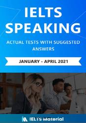 IELTS Speaking, Actual Tests with Suggested Answers, January-April, 2021