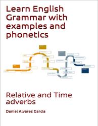 Learn english grammar with examples and phonetics, Relative and Time adverbs, Garcia D.A.