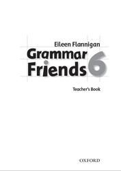 Grammar Friends 6, Teacher's Book, Flannigan E., 2009