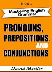 Pronouns, Prepositions, and Conjunctions, Mastering English Grammar, Moeller D., 2021