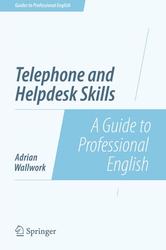 Telephone and Helpdesk Skills, A Guide to Professional English, Wallwork A., 2014
