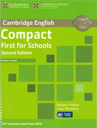 Compact First for Schools, Teachers Book, B2, Thomas B., Matthews L., 2014