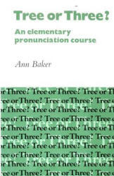 Tree or Three? - An Elementary Pronunciation Course - Baker A.