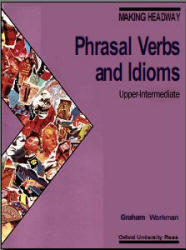 Making Headway - Phrasal Verbs and Idioms - Upper-Intermediate - Graham Workman