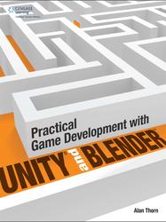 Practical Game Development with Unity and Blender, Thorn A., 2015