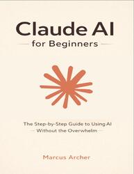 Claude AI for Beginners, Archer M., 2026