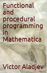 Functional and procedural programming in Mathematica, Aladjev V., Shishakov M., Vaganov V., 2020
