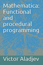 Mathematica, Functional and procedural programming, Aladjev V., Shishakov M., Vaganov V., 2020