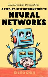 Deep Learning Demystified, A Step-by-Step Introduction to Neural Networks, Shin K., 2024