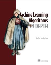 Machine Learning Algorithms in Depth, Smolyakov V., 2024