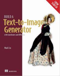 Build a Text-to-Image Generator, With transformers and diffusions, Liu M., 2026
