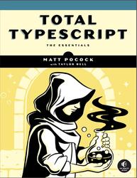 Total Typescript, The Essentials, Pocock M., Bell N., 2026