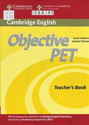 Cambridge English, Objective PET, Teachers Book, Hashemi L., Thomas B., 2013