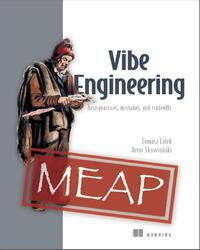 Vibe Engineering, Best practices, mistakes, and tradeoffs, Version 4, MEAP, Lelek T., Skowronski A., 2026